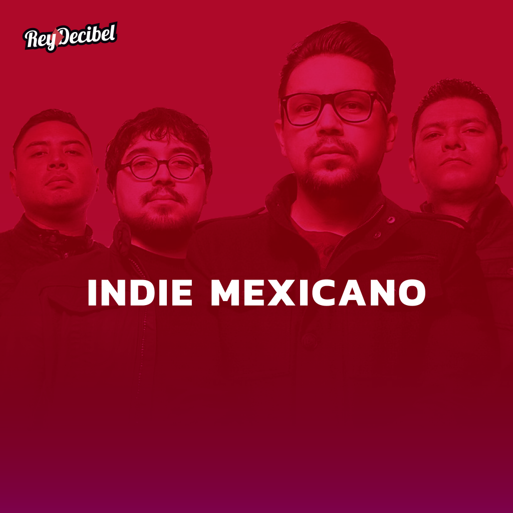 Top Indie Mexicano, las bandas trends de la música en México - Rey Decibel
